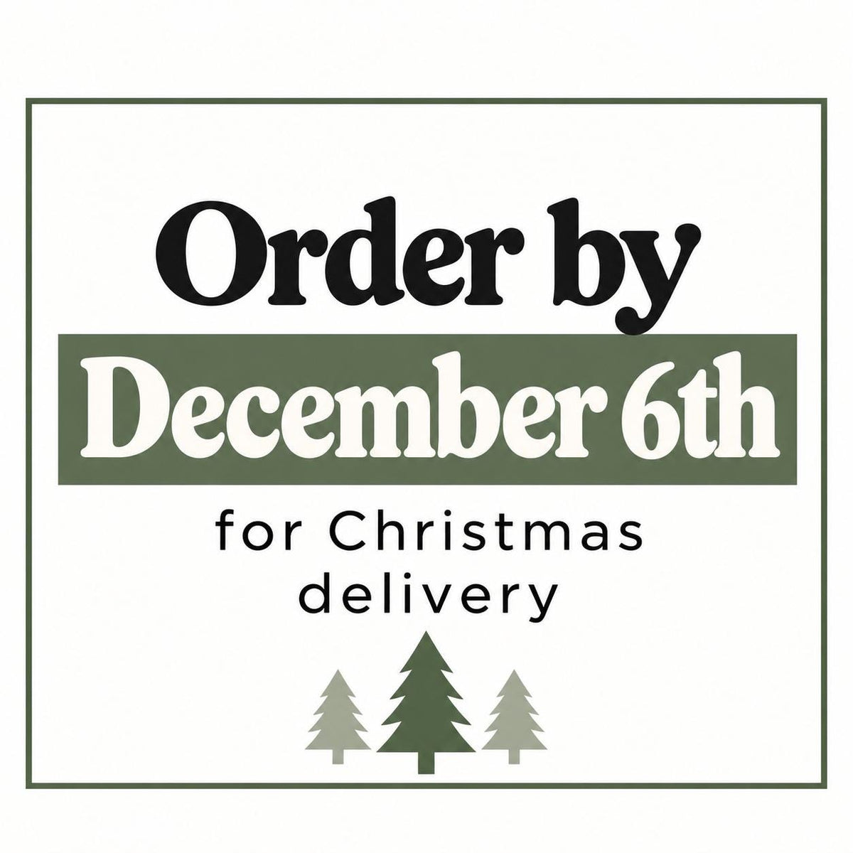 Order by December 6th for Christmas delivery