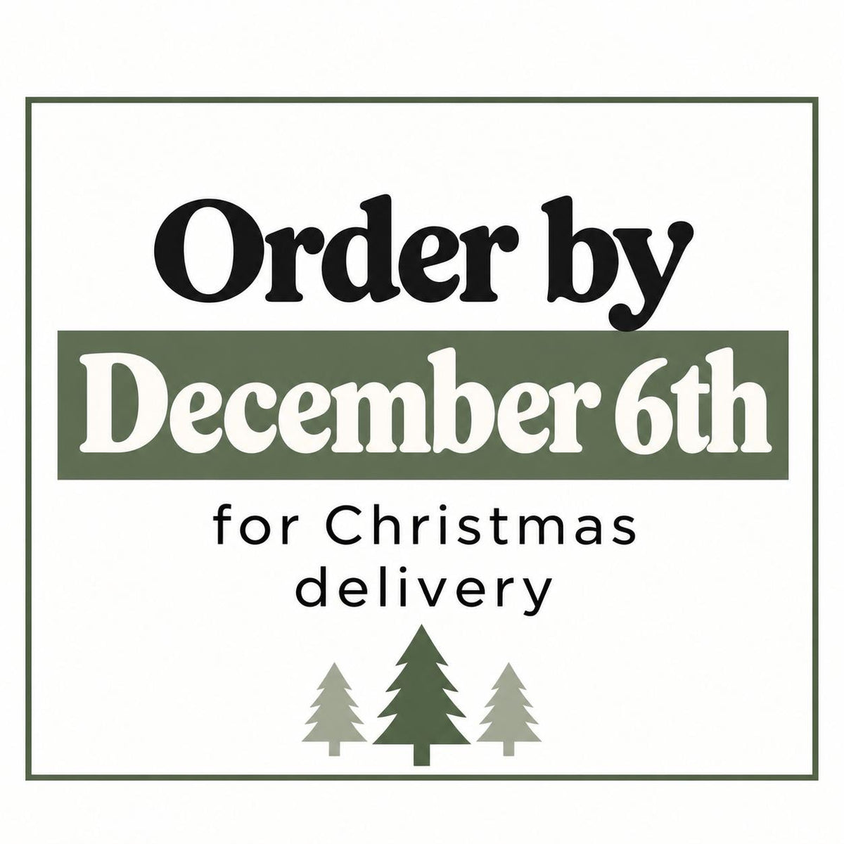 Order by December 6th for Christmas delivery